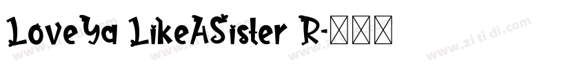 LoveYa LikeASister R字体转换 LoveYa LikeASister R字体转换